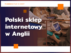 Polski sklep internetowy w Anglii: jak budować markę?