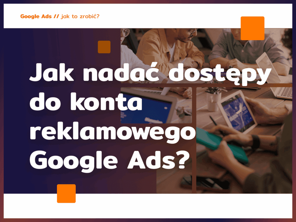 jak nadać dostępy do konta reklamowego google ads