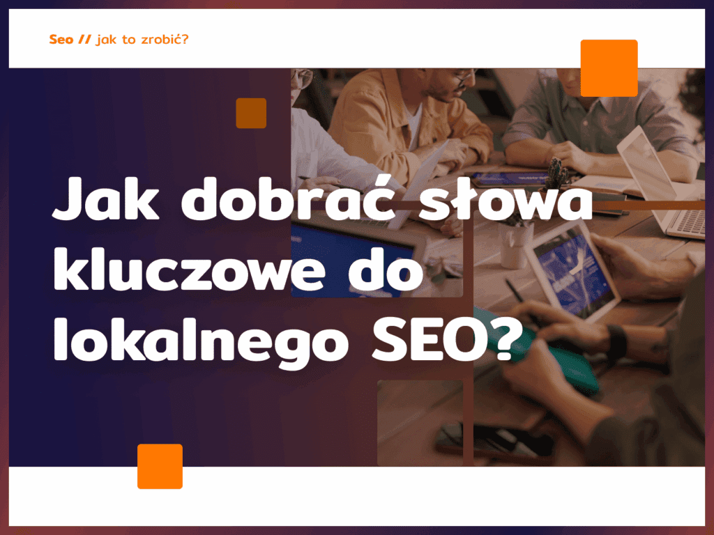 Jak dobrać słowa kluczowe do lokalnego SEO?