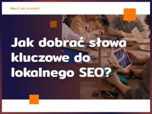 Jak dobrać słowa kluczowe do lokalnego SEO?