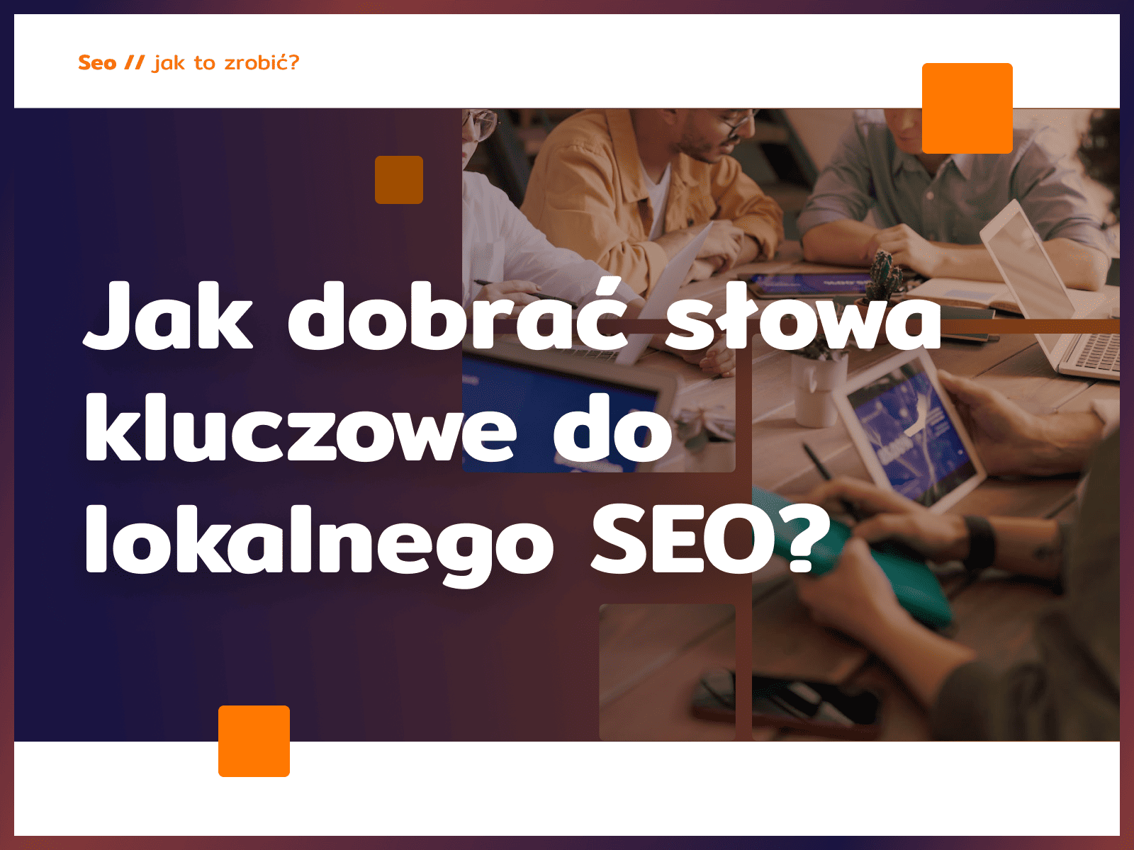 Jak dobrać słowa kluczowe do lokalnego SEO?
