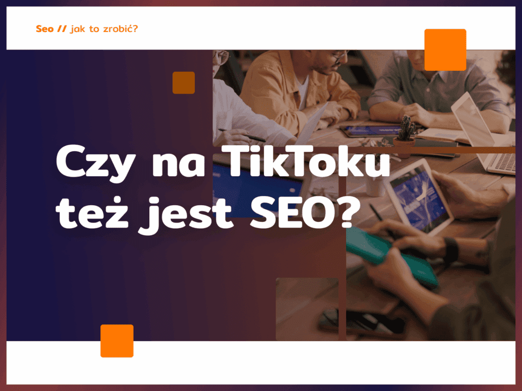 Czy na TikToku też jest SEO?