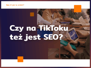 Czy na TikToku też jest SEO?