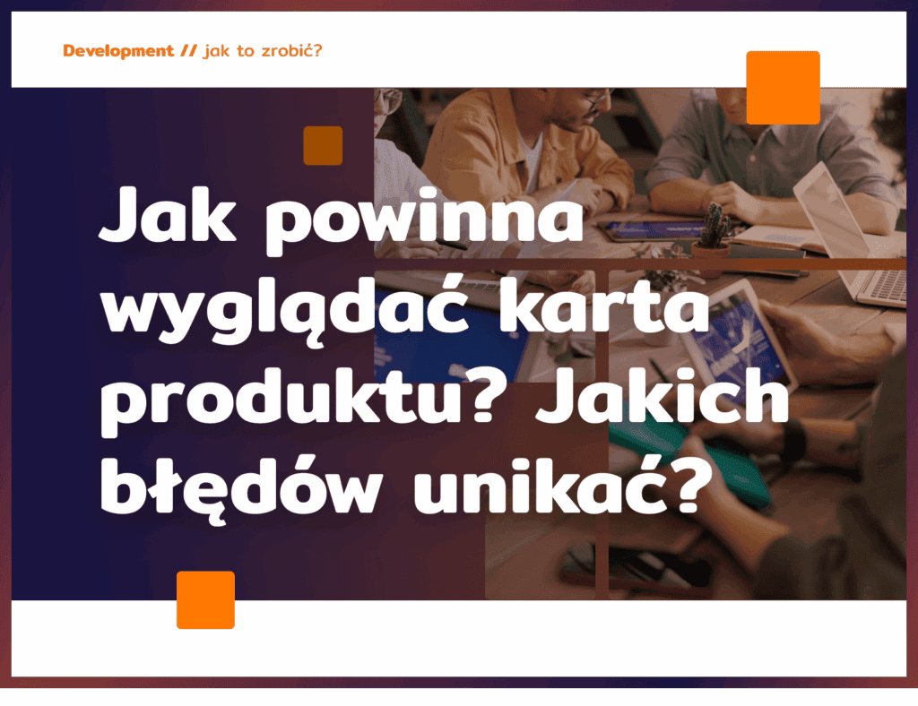 Jak powinna wyglądać karta produktu? Jakich błędów unikać?