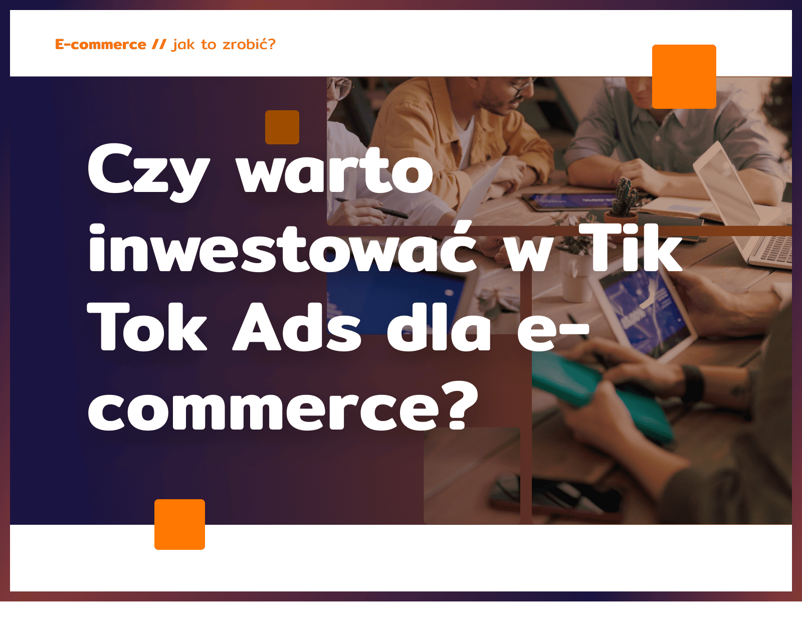 Czy warto inwestować w Tik Tok Ads dla e-commerce?