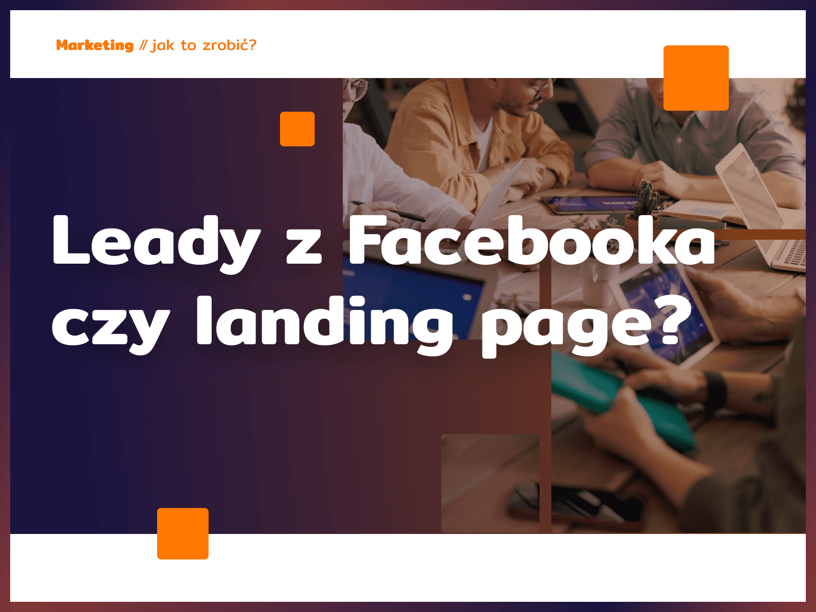 Leady z Facebooka czy landing page?