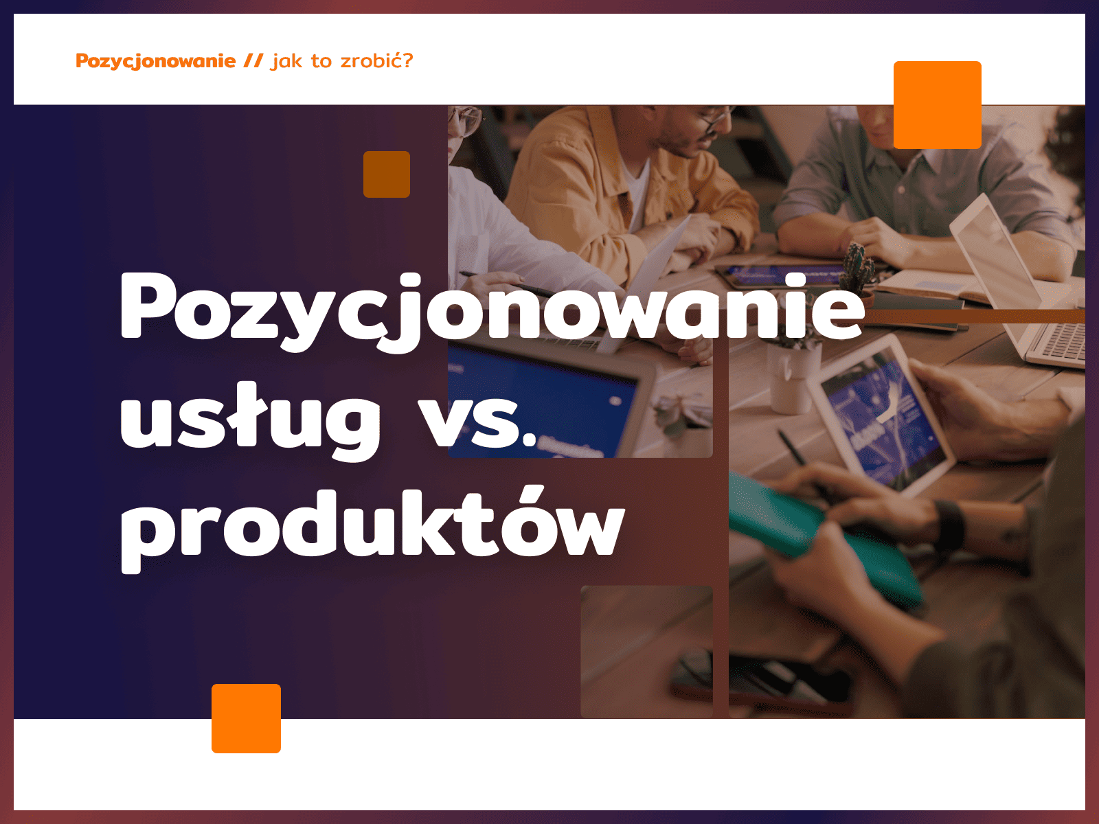 Pozycjonowanie usług vs. produktów – jak dopasować strategię SEO do oferty?