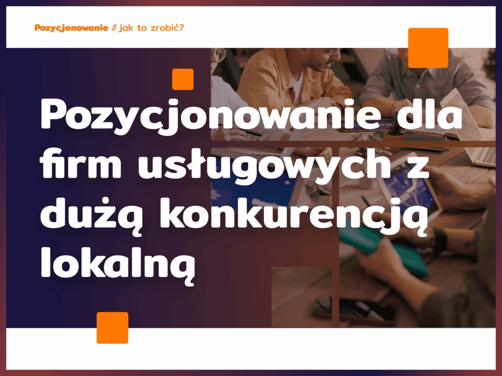 Pozycjonowanie dla firm usługowych z dużą konkurencją lokalną