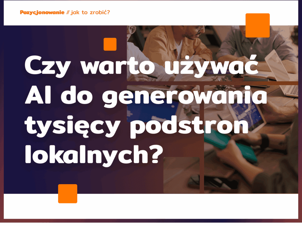 Czy warto używać AI do generowania tysięcy podstron lokalnych?