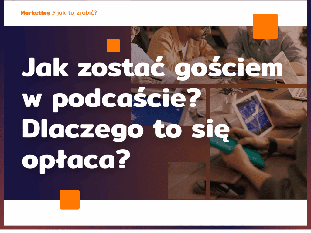 Jak zostać gościem w podcaście? Dlaczego to się opłaca?