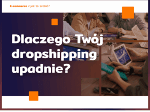 Dlaczego Twój dropshipping upadnie?
