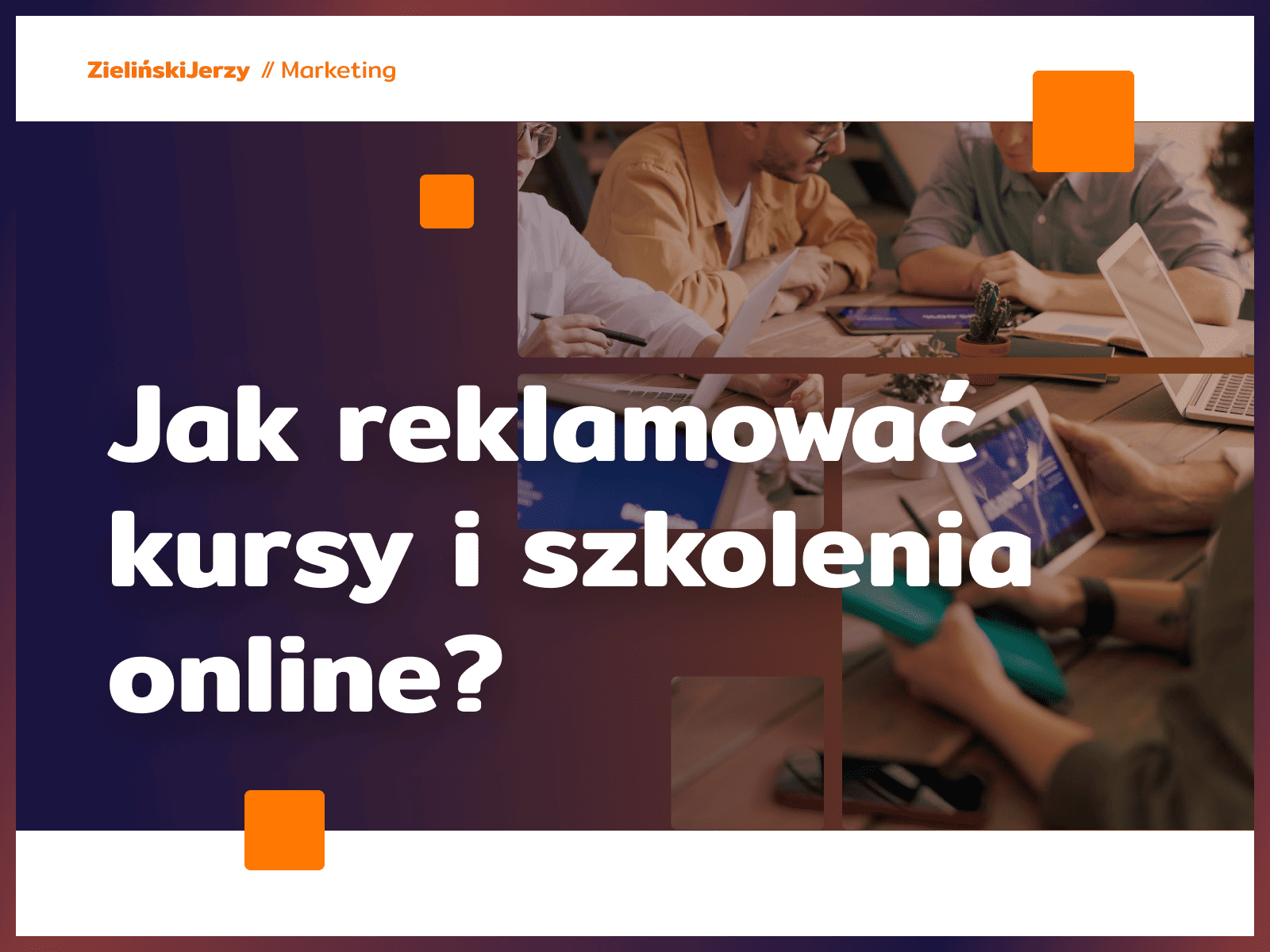 Jak reklamować kursy i szkolenia online?