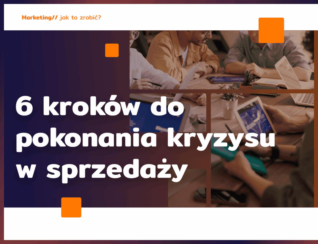 6 kroków do pokonania kryzysu w sprzedaży