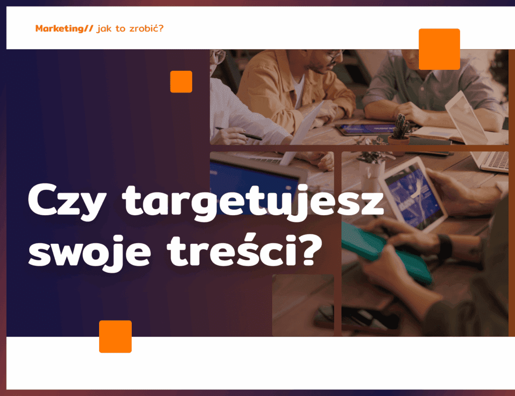 Czy targetujesz swoje treści