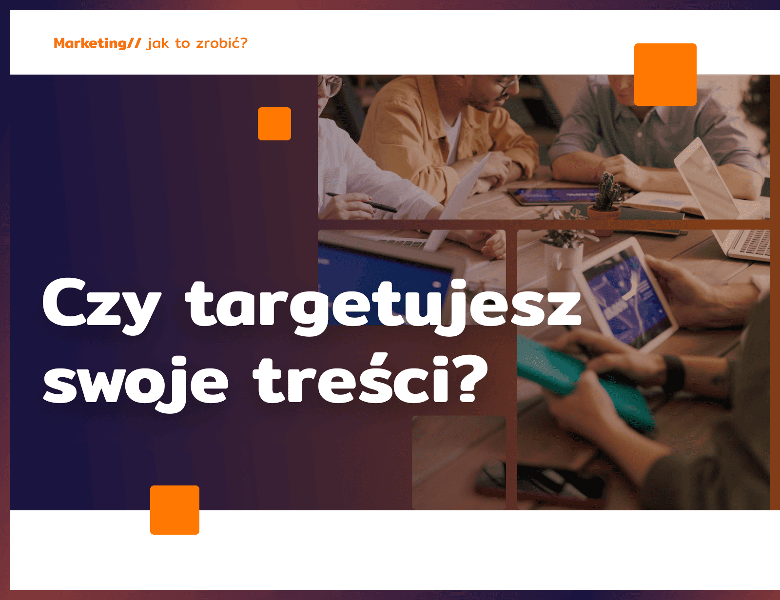 Czy targetujesz swoje treści?