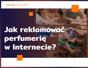 Jak reklamować perfumerię w Internecie