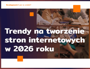 Trendy na tworzenie stron internetowych w 2026 roku