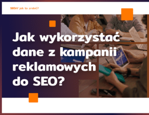 dane z kampanii reklamowych do seo