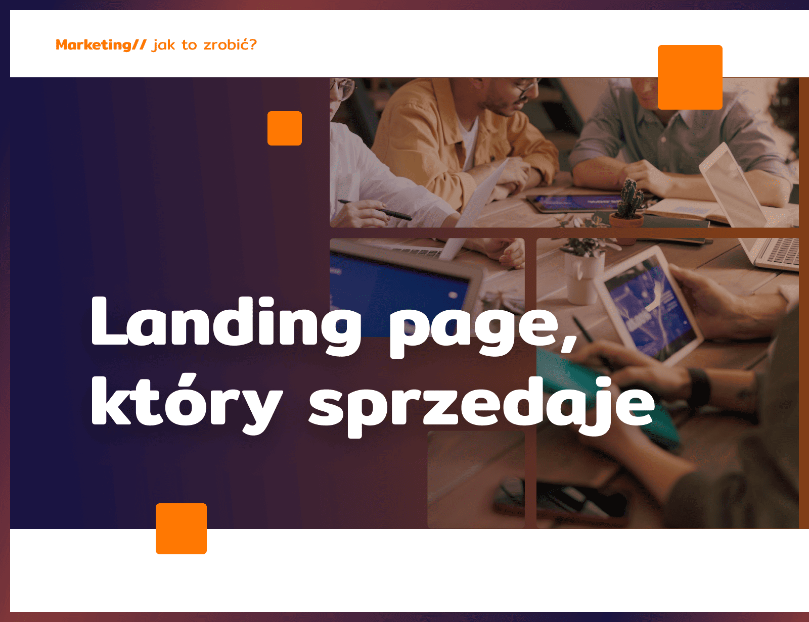 Landing page, który sprzedaje — jak zaprojektować stronę i treści, by maksymalizować konwersje?