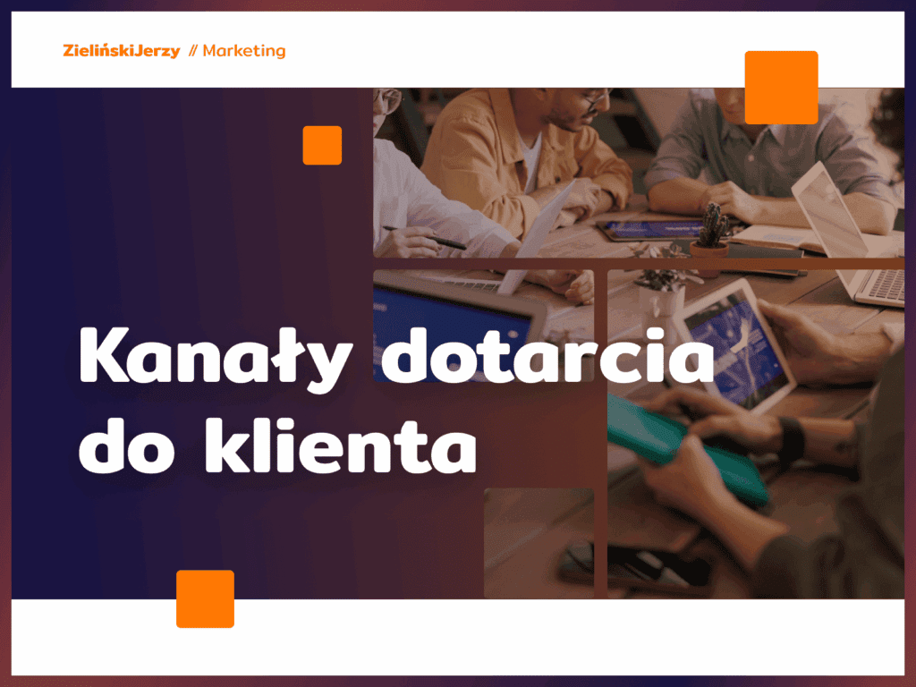 Kanały dotarcia do klienta