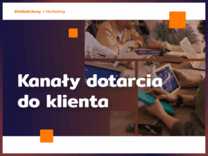 Kanały dotarcia do klienta