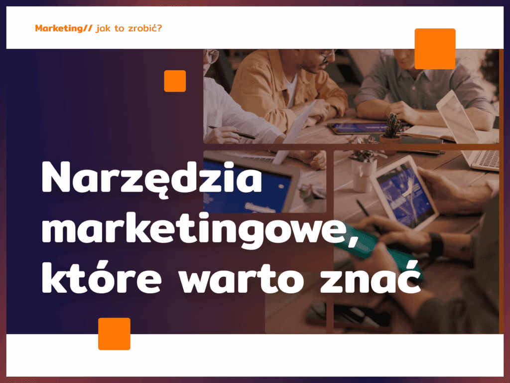 Narzędzia marketingowe, które warto znać