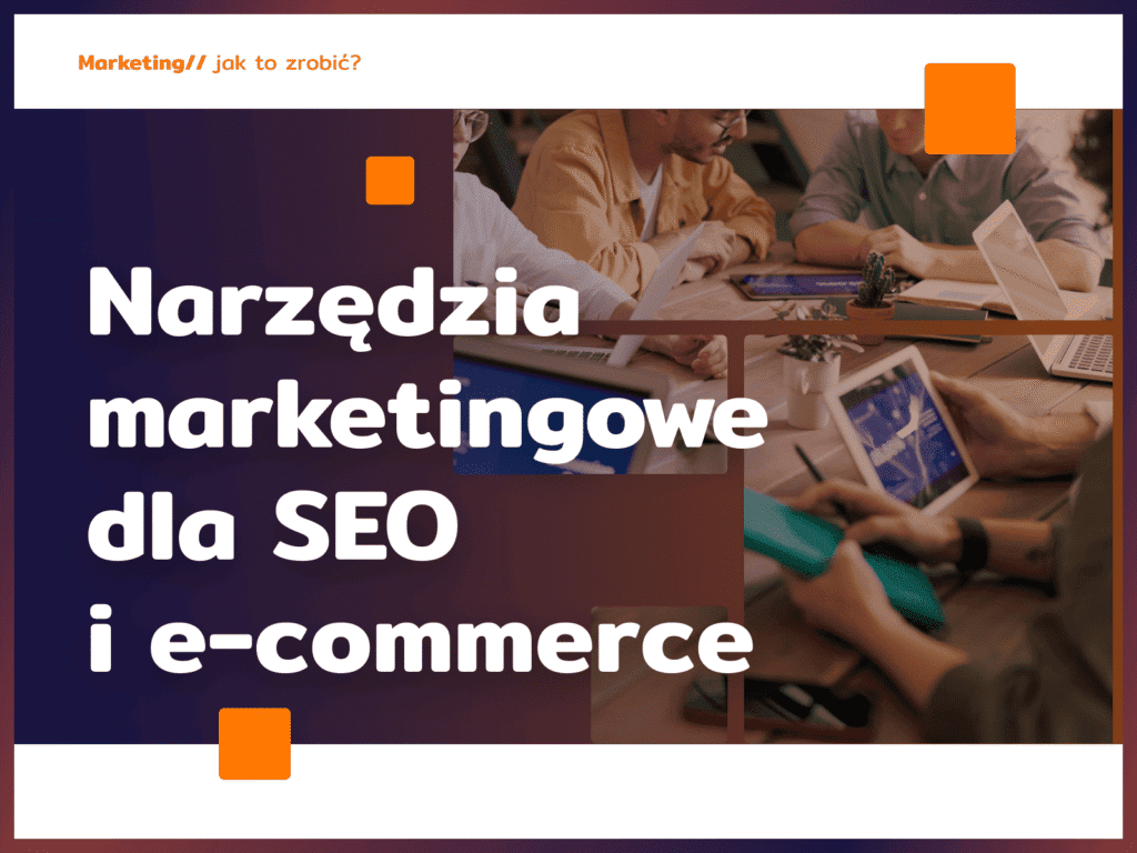Narzędzia marketingowe dla SEO i e-commerce