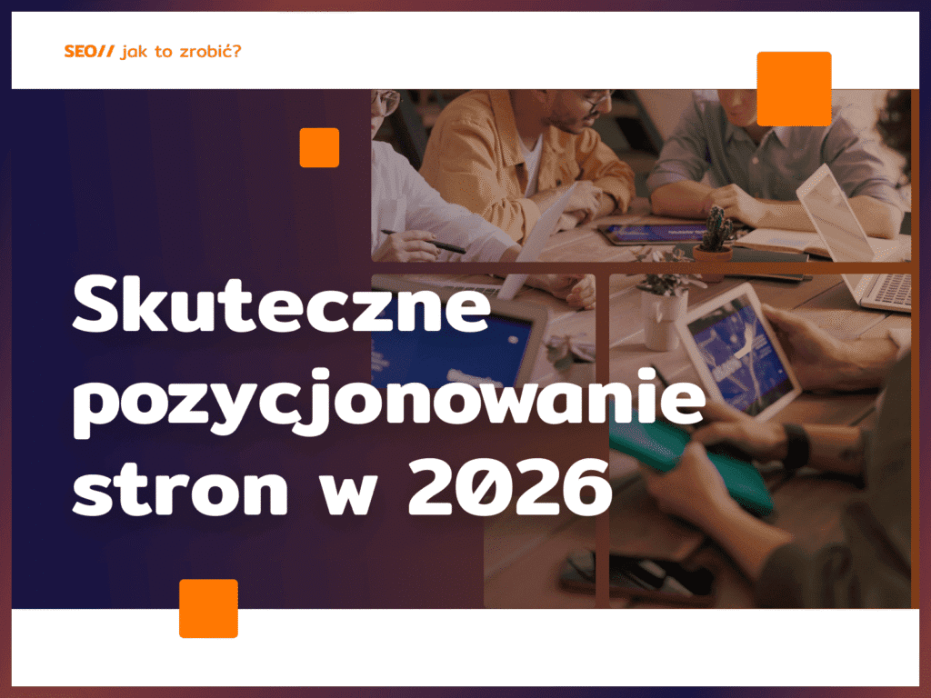 Skuteczne pozycjonowanie stron w 2026